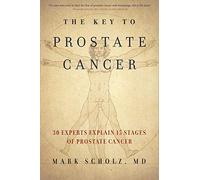 The Key to Prostate Cancer: 30 Experts Explain 15 Stages of Prostate Cancer