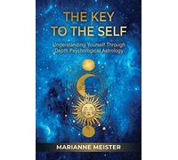 The Key to the Self: Understanding Yourself Through Depth Psychological Astrology