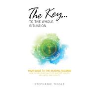The Key…to the Whole Situation: Your Guide to the Akashic Records How to Use Spirituality to Support Health, Wellness, and Vitality
