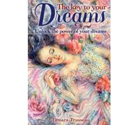 The Key to Your Dreams : Unlock the Power of Your Dreams