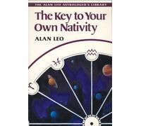 The Key to Your Own Nativity (Alan Leo Astrologer's Library)