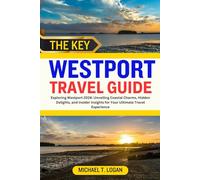 THE KEY WESTPORT TRAVEL GUIDE: Exploring Westport 2024: Unveiling Coastal Charms, Hidden Delights, and Insider Insights for Your Ultimate Travel Experience