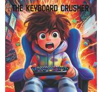 The Keyboard Crusher: A Story About Anger Management for Young Gamers
