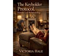 The Keyholder Protocol. Female Led Relationship.: 7