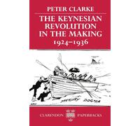The Keynesian Revolution in the Making, 1924-1936 (Clarendon Paperbacks)