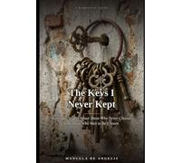 The Keys I Never Kept: Nine True Stories About Those Who Never Choose, and Those Who Wait to Be Chosen (Soglie)