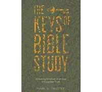 The Keys of Bible Study: Unlocking Scripture in an Age of Forgotten Truth
