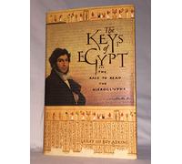 The Keys of Egypt: The Obsession to Decipher Egyptian Hieroglyphs