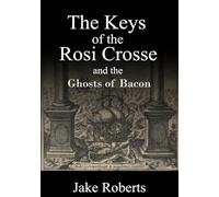 The Keys of the Rosi Crosse and the Ghosts of Bacon