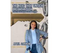 THE KEYS THAT UNLOCK BREAKTHROUGH: How to activate your faith and possess the promises of God