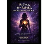 The Keys, The Rebuild, and The Becoming Within: A 12-Week Journey Through Awareness, Rebuilding, and Becoming (The Becoming Within Series)