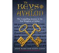 The Keys To Avalon: The Compelling Journey To The Real Kingdom Of Arthur