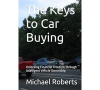 The Keys to Car Buying: Unlocking Financial Freedom Through Intelligent Vehicle Ownership