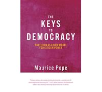 The Keys to Democracy : Sortition as a New Model for Citizen Power