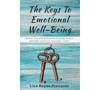 The Keys To Emotional Well-Being: Release Toxic Emotions & Prosper Your Soul-Updated with New Content