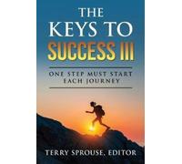 The Keys to Success III : One Step Must Start Each Journey