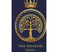 The Khazari (Kitab al Khazari): A Philosophical Dialogue of Religion and Reason (Annotated)