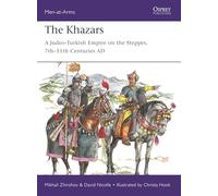The Khazars: A Judeo-Turkish Empire on the Steppes, 7th-11th Centuries AD (Men-at-Arms)