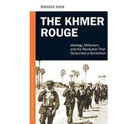 The Khmer Rouge: Ideology, Militarism, and the Revolution That Consumed a Generation (PSI Guides to Terrorists, Insurgents, and Armed Groups)