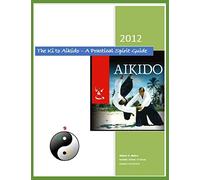 The Ki to Aikido - A Practical Spirit Guide: Your Guide To Understanding Ki