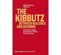 The Kibbutz Between Dialogue and Dilemma: Community, Conflict, and Collective Thinking as Lived Practice (Kultur und soziale Praxis Series)