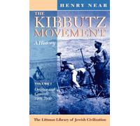 The Kibbutz Movement: A History, Volume 1: Origins and Growth, 1909-1939 (The Littman Library of Jewish Civilization): A History, Origins and Growth, 1909-1939 v. 1