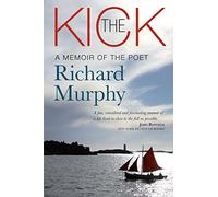 The Kick: A Memoir of the Poet Richard Murphy
