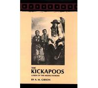 The Kickapoos: Lords of the Middle Border: 70 (The Civilization of the American Indian Series)