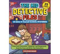 The Kid Detective Files: 25 Solve-It-Yourself School Mysteries: Cases from Classrooms, Cafeterias, and Playgrounds - Read the Clues and Write Your Deductions (Ages 8-12)