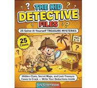 The Kid Detective Files: 25 Solve-It-Yourself Treasure Mysteries: Hidden Clues, Secret Maps, and Lost-Treasure Cases to Crack - Write Your Deductions Inside (Ages 8-12)
