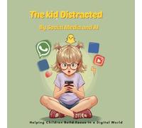The Kid Distracted by Social Media and AI: A Gentle Story to Help Children Stay Focused, Avoid Distractions, and Improve Concentration (Ages 4+)