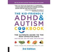 The Kid-Friendly ADHD & Autism Cookbook, 3rd edition: The Ultimate Guide to the Most Effective Diets -- What they are - Why they work - How to do them (Third Edition, Revised Edition)