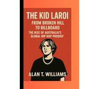 The Kid LAROI: From Broken Hill to Billboard: The Rise of Australia's Global Hip-Hop Prodigy