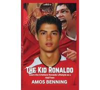 The Kid Ronaldo: Learn the Cristiano Ronaldo Lifestyle as a kid/Teen (The kid Ronaldo series)
