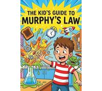 The Kid’s Guide to Murphys Law: How to Win When Things Go Splat: A Funny & Practical Murphy Law Book for Kids