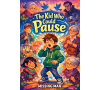 The Kid Who Could Pause: A Magical Story of Time, Friendship, and Letting Go (Between Memory and Magic Series)