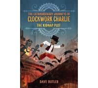 The Kidnap Plot (The Extraordinary Journeys of Clockwork Charlie): 1
