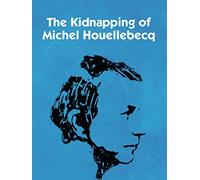 The Kidnapping of Michel Houellebecq