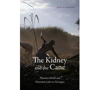 The Kidney and the Cane : Planetary Health and Plantation Labor in Nicaragua