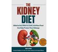 THE KIDNEY DIET: What to Eat, What to Limit, and How Food Can Help Protect Your Kidneys: 3 (KIDNEY SERIES)