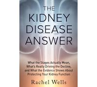 The Kidney Disease Answer: What the Stages Actually Mean, What's Really Driving the Decline, and What the Evidence Shows About Protecting Your Kidney Function