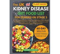 The Kidney Disease Diet Food List for Seniors on Stage 3: A CKD Comprehensive Guide with Delicious Plant-Based Recipes and Meal Plan Low in Sodium, ... Renal Health (Kidney Diet: Simplify Life)