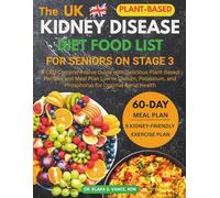 The Kidney Disease Diet Food List for Seniors on Stage 3: A CKD Comprehensive Guide with Delicious Plant-Based Recipes and Meal Plan Low in Sodium, ... Renal Health (Kidney Diet: Simplify Life)