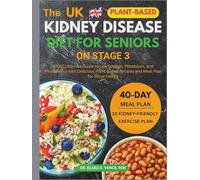 The Kidney Disease Diet for Seniors on Stage 3: A CKD Ultimate Guide to Low Sodium, Potassium, and Phosphorus with Delicious Plant-Based Recipes and ... for Renal Health (Kidney Diet: Simplify Life)