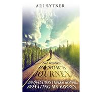 The Kidney Donor's Journey: 100 Questions I Asked Before Donating My Kidney