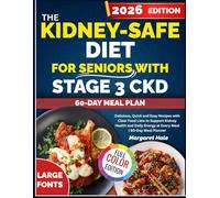 The Kidney-Safe Diet for Seniors with Stage 3 CKD: Delicious, Quick and Easy Recipes with Clear Food Lists to Support Kidney Health and Daily Energy at Every Meal| 60-Day Meal Planner