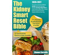 The Kidney Smart Reset Bible: The Science-Backed 3-in-1 Guide with Easy Recipes, Flexible 28-Day Meal Plan & Food Lists to Slow CKD, Protect Kidney Function & Delay Dialysis Without Starving