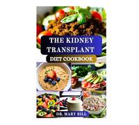 THE KIDNEY TRANSPLANT DIET COOKBOOK: Balanced Eating for a Successful Recovery