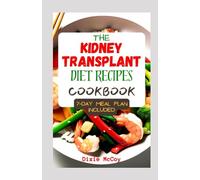 The Kidney Transplant Diet Recipes Cookbook: Complete Guide with 50 low sodium, potassium, and phosphorus Meals to Prevent Complications and Promote Renal Health and Recovery for Transplant Patients