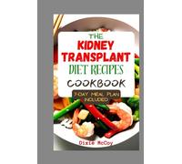 The Kidney Transplant Diet Recipes Cookbook: Complete Guide with 50 low sodium, potassium, and phosphorus Meals to Prevent Complications and Promote Renal Health and Recovery for Transplant Patients